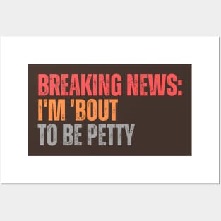 Breaking News I'm 'Bout To Be Petty Posters and Art